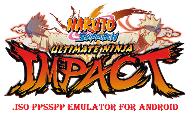 Naruto Shippuden Ultimate Ninja Impact iSO PSP PPSSPP for Android
