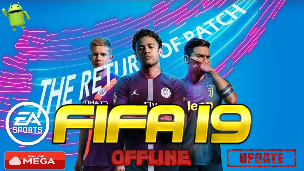 Update FIFA 19 Offline Android Mod The Return of Patch Download